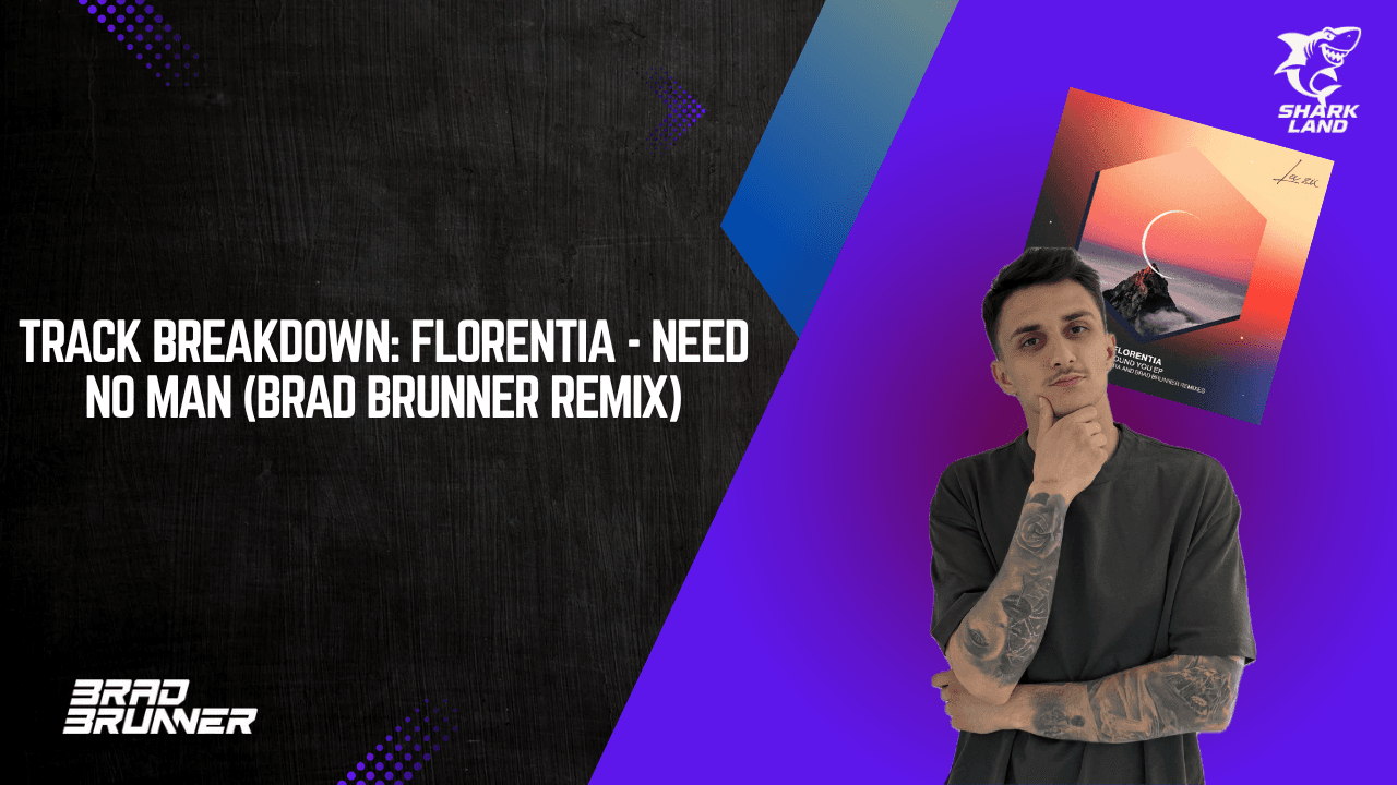 Track Breakdown: FLORENTIA - Need No Man (Brad Brunner Remix)