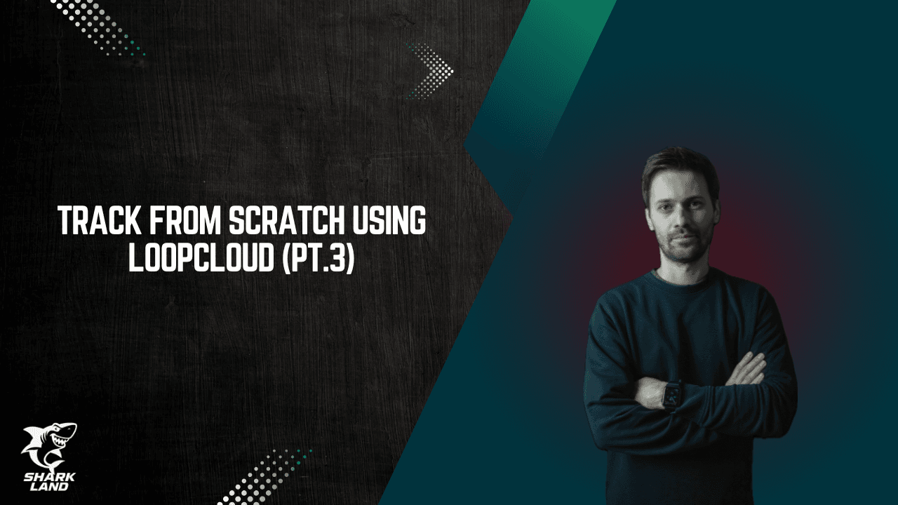 Track From Scratch using Loopcloud (pt.3)