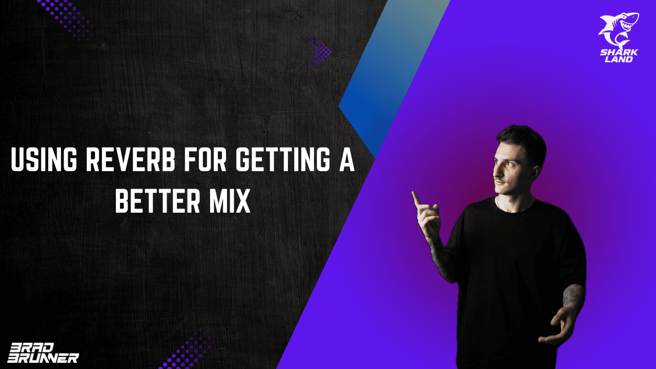 Using reverb for getting a better mix.