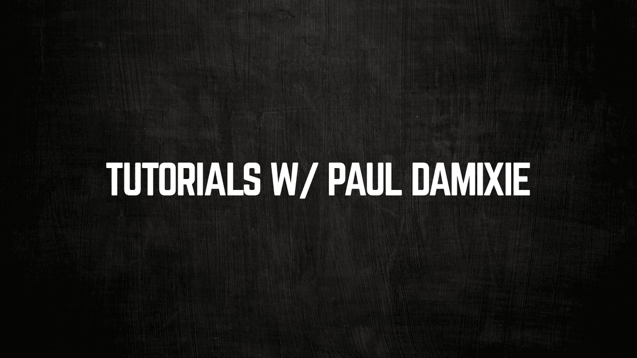 Tutorials w/ Paul Damixie