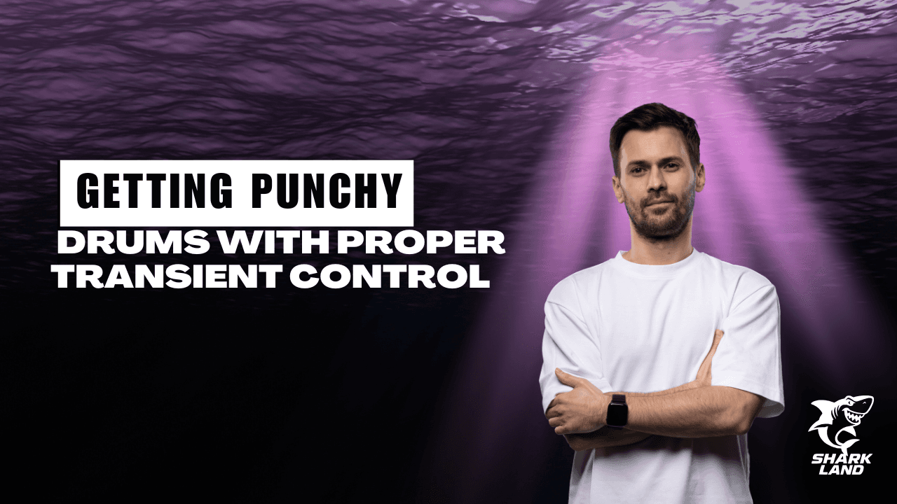 Getting Punchy Drums With Proper Transient Control