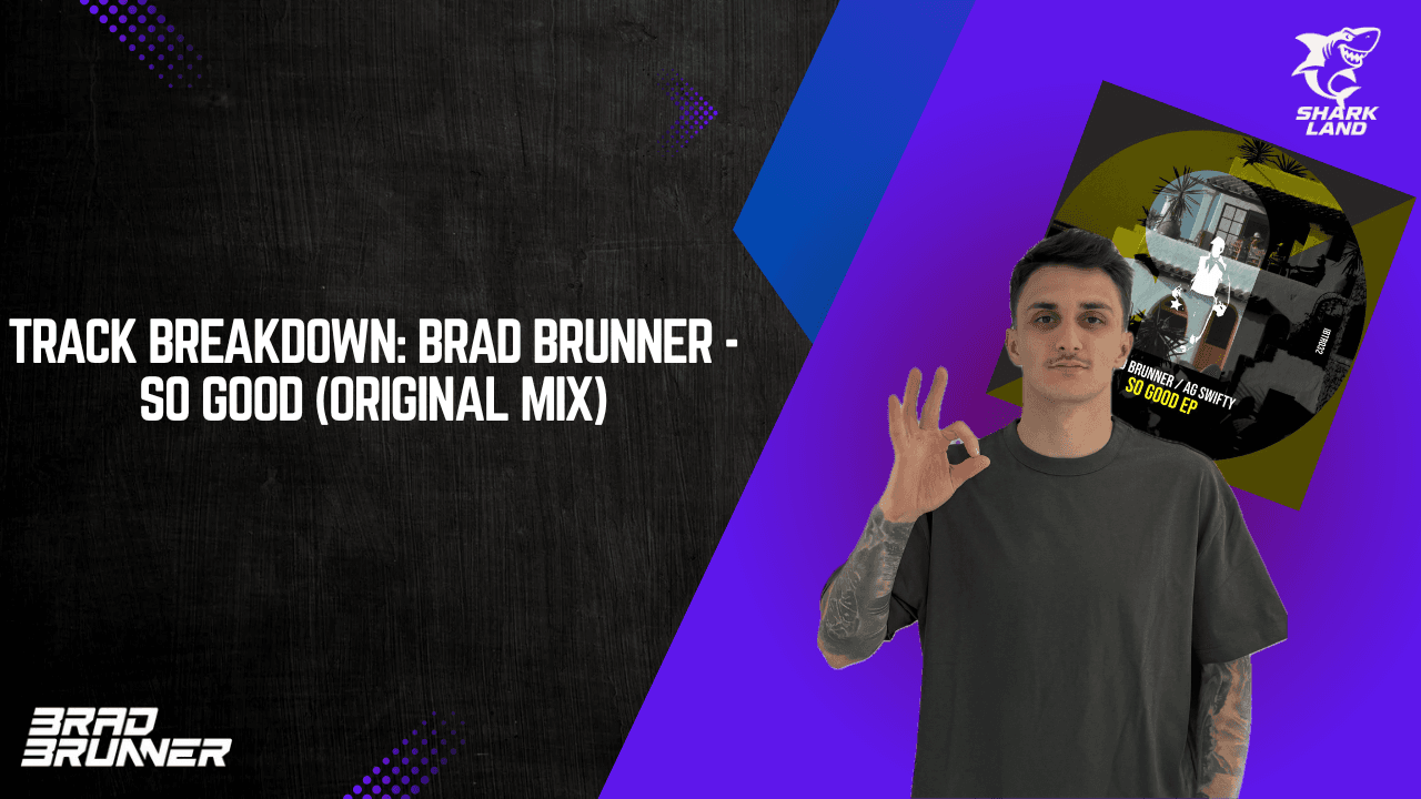 Track Breakdown: Brad Brunner - So Good (Original Mix)