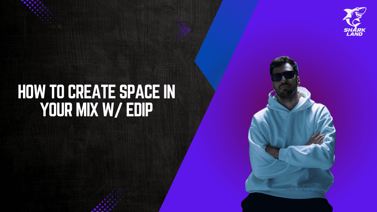 How to create space in your track w/ EdiP